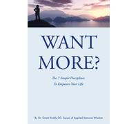 Want More?: The 7 Simple Disciplines to Empower Your Life: Volume 1