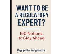 WANT TO BE A REGULATORY EXPERT?: 100 Notions to Stay Head