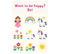 Want to be happy? Be! - 3 Line Handwriting Practice Notebook A5 Three-Line Writing Paper for Children: 3-line notebook for children learning to write ... notebook colorful cover | notebook for a girl