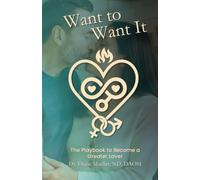 Want to Want It: How to Want Sex, Have More of It and Be Better At It