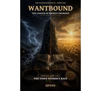 WANTBOUND: The Ledger of Broken Promises - Physical Part I of V: The Town Without Rain
