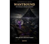WANTBOUND: The Ledger of Broken Promises - Physical Part III of V: The Archive Beyond Names