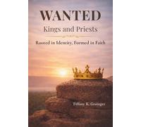 Wanted: Kings and Priests: Rooted in Identity. Formed in Christ.