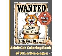 Wanted! The Cat Did It!: A Hilarious Adult Cat Coloring Book of Feline Shenanigans