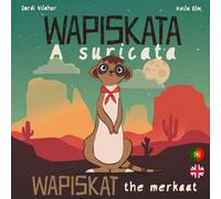 WAPISKATA A Suricata - Wapiskat the Meerkat: Livro Bilingue Português Inglês para Crianças - Bilingual book for kids Portuguese English