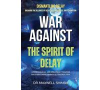 War Against the Spirit of Delay: A Theological and Strategic Treatise on Overcoming Spiritual Obstruction