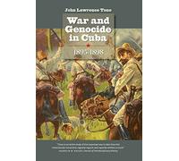 War and Genocide in Cuba, 1895-1898 (Envisioning Cuba)