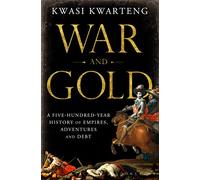 War and Gold: A Five-Hundred-Year History of Empires, Adventures and Debt