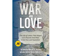 War and Love: The Gift of Letters That Helped Love Flourish Amid War, Grief, Fear, and Separation