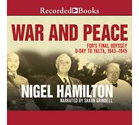 War and Peace: FDR's Final Odyssey, D-Day to Yalta, 1943-1945