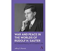 War and Peace in the Worlds of Rudolf H. Sauter: A Cultural History of a Creative Life