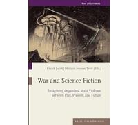 War and Science Fiction: Imagining Organized Mass Violence between Past, Present, and Future: 16 (War (Hi) Stories)