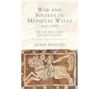 War and Society in Medieval Wales 633-1283: Welsh Military Institutions (Studies in Welsh History)