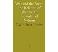 War and the Breed the Relation of War to the Downfall of Nations
