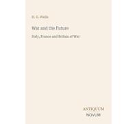 War and the Future: Italy, France and Britain at War