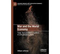 War and the World Economy: Trade, Tech and Military Conflicts in a De-globalising World (Palgrave Insights into Apocalypse Economics)