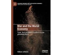 War and the World Economy: Trade, Tech and Military Conflicts in a De-globalising World (Palgrave Insights into Apocalypse Economics)