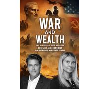 War and Wealth: The Historical Ties Between Conflict and Economics: A Comprehensive Study of Global Trade, Finance, and Conflict Across Civilizations