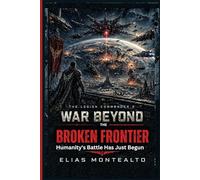 WAR BEYOND THE BROKEN FRONTIER: Humanity's Battle Has Just Begun (THE LEGION COMMANDER)