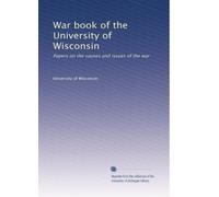 War book of the University of Wisconsin: Papers on the causes and issues of the war: Volume 1