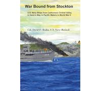 War Bound from Stockton: U.S. Navy Ships from California's Central Valley, In Harm's Way in Pacific Waters in World War II.