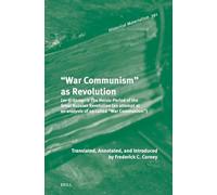 “War Communism” as Revolution: Lev Kritsman's The Heroic Period of the Great Russian Revolution (an attempt at an analysis of so-called “War Communism”): 391 (Historical Materialism Book Series, 391)