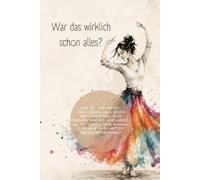 War das wirklich schon alles?: Wie du aufhörst, dein Leben nur noch abzuarbeiten, und endlich wieder anfängst, es zu leben. Das radikal ehrliche 7-Schritte-Selbstexperiment