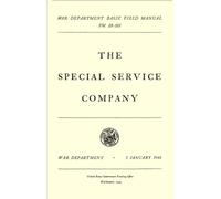 War Department Basic Field Manual, The Special Service Company: FM 28-105, 5 January 1944, United States Government Printing Office, Washington: 1944