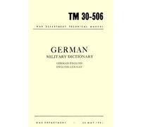 War Department Technical Manual German Military Dictionary: German-English English-German (20 MAY 1941)