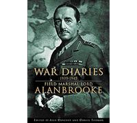 War Diaries, 1939-1945: Field Marshall Lord Alanbrooke