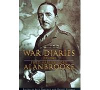 War diaries, 1939-1945: the diaries of Field Marshal Lord Alanbrooke / edited by Alex Danchev & Dan Todman