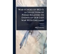 War-echoes of 1812-13. A Collection of Poems Relating to Events of our Last war With England