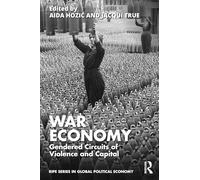 War Economy: Gendered Circuits of Violence and Capital (RIPE Series in Global Political Economy)