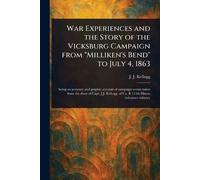 War Experiences and the Story of the Vicksburg Campaign From "Milliken's Bend" to July 4, 1863