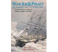 War, Ice & Piracy: The Remarkable Career of a Victorian Sailor