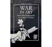 War in Art. From War Propaganda to Artists' Activism: 3 (State of Art)