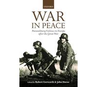 War in Peace: Paramilitary Violence in Europe after the Great War (The Greater War)
