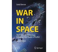 War in Space: The Science and Technology Behind Our Next Theater of Conflict (Springer Praxis Books)