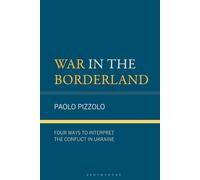 War in the Borderland: Four Ways to Interpret the Conflict in Ukraine (Russian, Eurasian, and Eastern European Politics)
