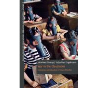 War in the Classroom: Democracy and Education in Times of Conflict: 6 (Philosophy of Education. Debates and Constellations)