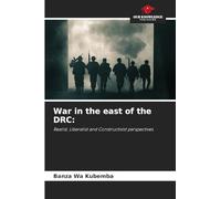 War in the east of the DRC:: Realist, Liberalist and Constructivist perspectives