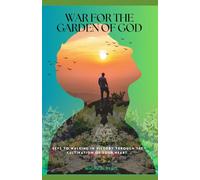 War in the Garden of God: Keys to walking in Victory through the cultivation of your heart