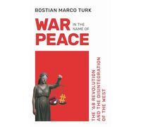 War in the Name of Peace: The ’68 Revolution and the Disintegration of the West