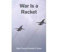 War Is a Racket: A Decorated U.S. Marine General's Shocking Exposé of War Profiteering