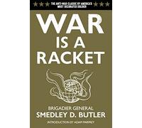 War Is A Racket: The Antiwar Classic by America's Most Decorated General