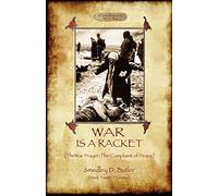 War Is A Racket; with The War Prayer and The Complaint of Peace