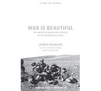 War Is Beautiful: An American Ambulance Driver in the Spanish Civil War