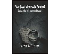War Jesus eine reale Person? Gespräche mit meinem Bruder. (Conversations with People about the Bible)