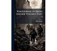 War Journal of Franz Halder, Volume I, Part 2