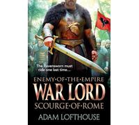 War Lord: Scourge of Rome: Discover the BRAND NEW final instalment of THE ENEMY OF THE EMPIRE trilogy!